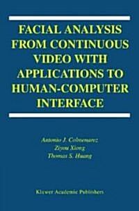 Facial Analysis from Continuous Video With Applications to Human-Computer Interface (Hardcover)