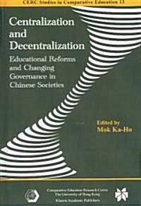 Centralization and Decentralization: Educational Reforms and Changing Governance in Chinese Societies (Hardcover, 2004)