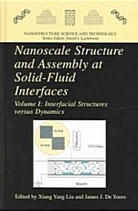 Nanoscale Structure and Assembly at Solid-Fluid Interfaces: Volume I: Interfacial Structures Versus Dynamics, Volume II: Assembly in Hybrid and Biolog (Hardcover, 2004)