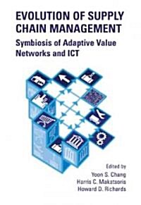 Evolution of Supply Chain Management: Symbiosis of Adaptive Value Networks and Ict (Hardcover, 2004)