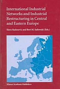 International Industrial Networks And Industrial Restructuring in Central and Eastern Europe (Hardcover)