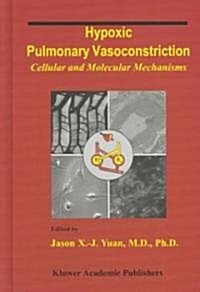 Hypoxic Pulmonary Vasoconstriction: Cellular and Molecular Mechanisms (Hardcover)