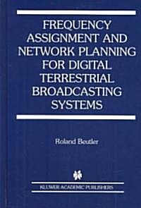 Frequency Assignment and Network Planning for Digital Terrestrial Broadcasting Systems (Hardcover)