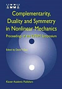 Complementarity, Duality and Symmetry in Nonlinear Mechanics: Proceedings of the IUTAM Symposium (Hardcover)
