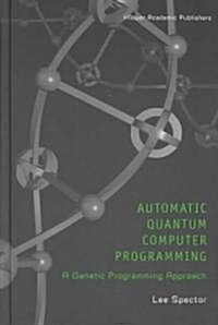 Automatic Quantum Computer Programming: A Genetic Programming Approach (Hardcover, 2004)
