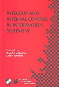 Integrity and Internal Control in Information Systems VI: Ifip Tc11 / Wg11.5 Sixth Working Conference on Integrity and Internal Control in Information (Hardcover, 2004)