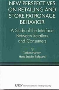 New Perspectives on Retailing and Store Patronage Behavior: A Study of the Interface Between Retailers and Consumers (Hardcover)