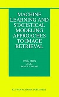 Machine Learning And Statistical Modeling Approaches To Image Retrieval (Hardcover)