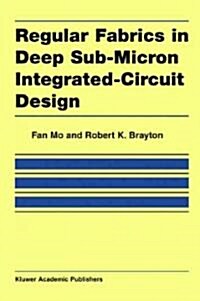 Regular Fabrics In Deep Sub-micron Integrated-circuit Design (Hardcover)