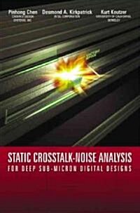 Static CrossTalk-Noise Analysis: For Deep Sub-Micron Digital Designs (Hardcover, 2004)