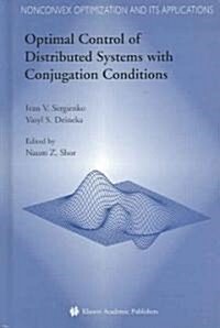 Optimal Control of Distributed Systems with Conjugation Conditions (Hardcover, 2005)