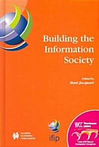 Building the Information Society: Ifip 18th World Computer Congress Topical Sessions 22-27 August 2004 Toulouse, France (Hardcover, 2004)