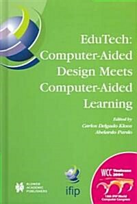 Edutech: Computer-Aided Design Meets Computer-Aided Learning: Computer-Aided Design Meets Computer-Aided Learning (Hardcover, 2004)