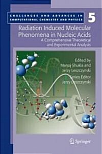 Radiation Induced Molecular Phenomena in Nucleic Acids: A Comprehensive Theoretical and Experimental Analysis (Hardcover)