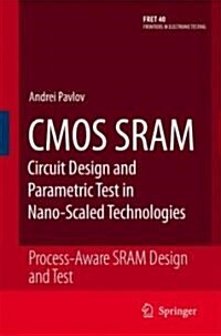 CMOS Sram Circuit Design and Parametric Test in Nano-Scaled Technologies: Process-Aware Sram Design and Test (Hardcover, 2008)