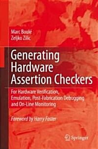 Generating Hardware Assertion Checkers: For Hardware Verification, Emulation, Post-Fabrication Debugging and On-Line Monitoring (Hardcover, 2008)