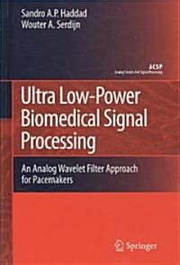 Ultra Low-Power Biomedical Signal Processing: An Analog Wavelet Filter Approach for Pacemakers (Hardcover, 2009)
