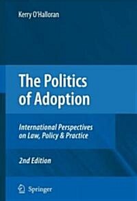 The Politics of Adoption: International Perspectives on Law, Policy & Practice (Hardcover, 2, 2009)