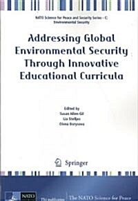 Addressing Global Environmental Security Through Innovative Educational Curricula (Paperback, 2009)