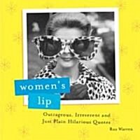 Womens Lip: Outrageous, Irreverent and Just Plain Hilarious Quotes (Paperback)
