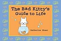 The Bad Kittys Guide to Life (Hardcover)