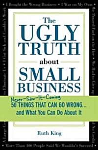 The Ugly Truth About Small Business (Paperback)