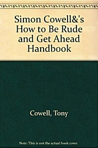 Simon Cowells How To Be Rude and Get Ahead Handbook (Paperback)