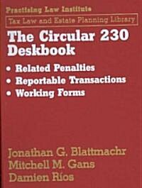 Circular 230 Deskbook: Related Penalties, Reportable Transactions, Working Forms (Loose Leaf)