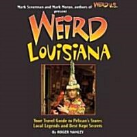 Weird Louisiana: Your Travel Guide to Louisianas Local Legends and Best Kept Secrets (Hardcover)