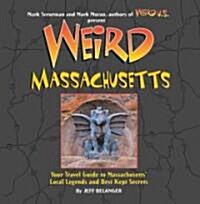 Weird Massachusetts: Your Travel Guide to Massachusettss Local Legends and Best Kept Secrets (Hardcover)