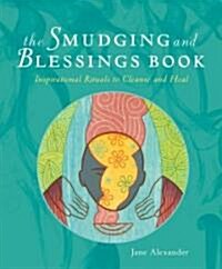 The Smudging and Blessings Book: Inspirational Rituals to Cleanse and Heal (Paperback)