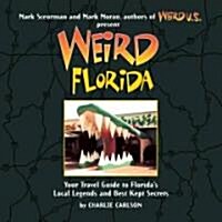 Weird Florida: Your Travel Guide to Floridas Local Legends and Best Kept Secretsvolume 8 (Paperback)