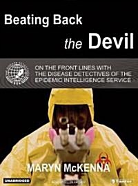Beating Back the Devil: On the Front Lines with the Disease Detectives of the Epidemic Intelligence Service (Audio CD, Library)