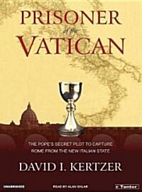 Prisoner of the Vatican: The Popes Secret Plot to Capture Rome from the New Italian State (Audio CD, Library)