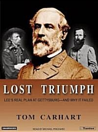 Lost Triumph: Lees Real Plan at Gettysburg--And Why It Failed (Audio CD, Library)