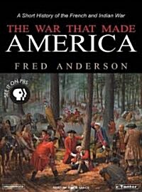 The War That Made America: A Short Story of the French and Indian War (Audio CD, Library)