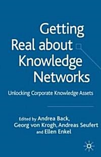 Getting Real about Knowledge Networks: Unlocking Corporate Knowledge Assets (Hardcover)