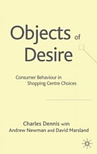 Objects of Desire: Consumer Behaviour in Shopping Centre Choices (Hardcover)