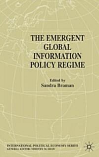 The Emergent Global Information Policy Regime (Hardcover)