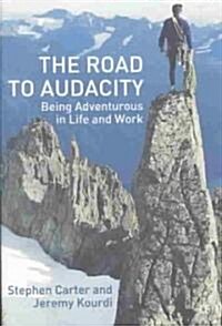 The Road to Audacity: Being Adventurous in Life and Work (Hardcover)