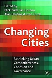 Changing Cities : Rethinking Urban Competitiveness, Cohesion and Governance (Paperback, 1st ed. 2005)