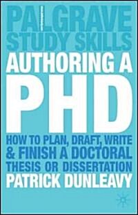 Authoring a PhD : How to Plan, Draft, Write and Finish a Doctoral Thesis or Dissertation (Hardcover)
