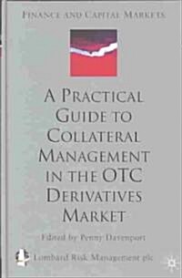 A Practical Guide to Collateral Management in the Otc Derivatives Market (Hardcover)