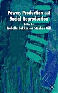 Power, Production and Social Reproduction: Human In/Security in the Global Political Economy (Hardcover, 2003)