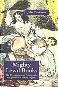 Mighty Lewd Books: The Development of Pornography in Eighteenth-Century England (Hardcover)