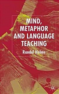 Mind, Metaphor and Language Teaching (Hardcover)