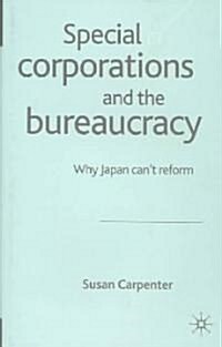 Special Corporations and the Bureaucracy: Why Japan Cant Reform (Hardcover, 2003)