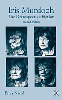 Iris Murdoch: The Retrospective Fiction (Hardcover, 2, 2004)