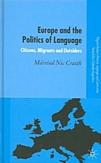 Europe and the Politics of Language: Citizens, Migrants and Outsiders (Hardcover)