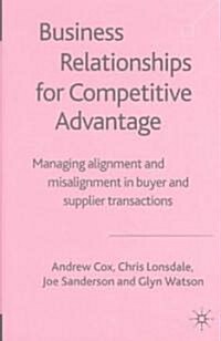 Business Relationships for Competitive Advantage: Managing Alignment and Misalignment in Buyer and Supplier Transactions (Hardcover)